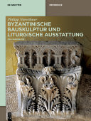 Byzantinische Bauskulptur und liturgische Ausstattung : Ein Handbuch