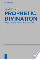 Prophetic Divination : : Essays in Ancient Near Eastern Prophecy /