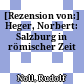 [Rezension von:] Heger, Norbert: Salzburg in römischer Zeit