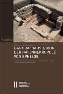 Das Grabhaus 1/08 in der Hafennekropole von Ephesos : Ergebnisse der anthropologischen und paläopathologischen Untersuchung kaiserzeitlich-spätantiker Kollektivgräber