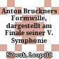 Anton Bruckners Formwille, dargestellt am Finale seiner V. Symphonie