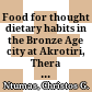 Food for thought : dietary habits in the Bronze Age city at Akrotiri, Thera (3200-1600 BC)
