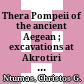 Thera : Pompeii of the ancient Aegean ; excavations at Akrotiri 1967 - 79