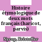 Histoire étymologique de deux mots français : (haricot, parvis)
