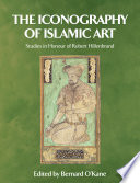 The Iconography of Islamic Art : : Studies in Honour of Robert Hillenbrand /