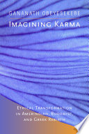 Imagining karma : : ethical transformation in Amerindian, Buddhist, and Greek rebirth /