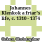 Johannes Klenkok : a friar's life, c. 1310 - 1374