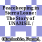 Peacekeeping in Sierra Leone : : The Story of UNAMSIL /