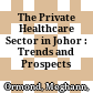 The Private Healthcare Sector in Johor : : Trends and Prospects /