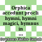 Orphica : accedunt procli hymni, hymni magici, hymnus in isim aliaque eiusmodi carmina