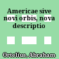 Americae sive novi orbis, nova descriptio