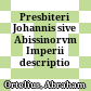 Presbiteri Johannis sive Abissinorvm Imperii descriptio