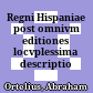Regni Hispaniae post omnivm editiones locvplessima descriptio