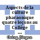 Aspects de la culture pharaonique : quatre leçons au Collège de France (février - mars 1989)