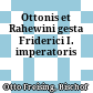 Ottonis et Rahewini gesta Friderici I. imperatoris