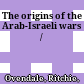 The origins of the Arab-Israeli wars /