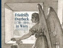 Friedrich Overbeck (1789-1869) in Wien : unbekannte Zeichnungen aus dem Ostholstein-Museum Eutin