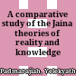 A comparative study of the Jaina theories of reality and knowledge