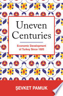 Uneven centuries : economic development of Turkey since 1820
