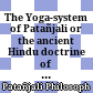 The Yoga-system of Patañjali : or the ancient Hindu doctrine of concentration of mind embracing the mnemonic rules, called Yoga-sūtras, of Patañjali and the comment, called Yoga-Bhāshya, attributed to Veda-Vyāsa and the explanation, called Tattva-Vāiçāradī, of Vāchaspati-Miçra