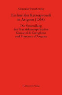 Ein kurialer Ketzerprozeß in Avignon (1354) : die Verurteilung der Franziskanerspiritualen Giovanni di Castiglione und Francesco d’Arquata
