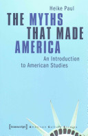 The myths that made America : : an introduction to American studies /