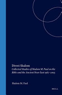 Divrei Shalom : collected studies of Shalom M. Paul on the Bible and the ancient Near East, 1967-2005 = [Divre Shalom (Devarim 2, 26; Ester 9, 30)] /