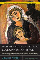 Honor and the Political Economy of Marriage : : Violence against Women in the Kurdistan Region of Iraq /