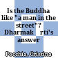 Is the Buddha like "a man in the street"? : Dharmakīrti's answer