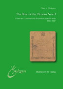 The rise of the Persian novel : from the constitutional revolution to Rezâ Shâh, 1910-1927