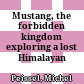 Mustang, the forbidden kingdom : exploring a lost Himalayan land