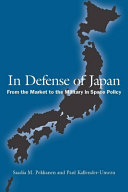 In defense of Japan : from the market to the military in space policy /