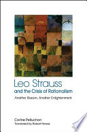 Leo Strauss and the crisis of rationalism : : another reason, another enlightenment /