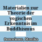 Materialien zur Theorie der yogischen Erkenntnis im Buddhismus