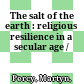 The salt of the earth : : religious resilience in a secular age /