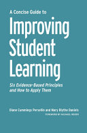 A concise guide to improving student learning : : six evidence-based principles and how to apply them /