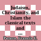Judaism, Christianity, and Islam : the classical texts and their interpretation