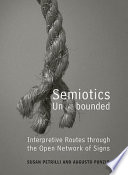 Semiotics unbounded : : interpretive routes through the open network of signs  /