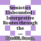 Semiotics Unbounded : : Interpretive Routes through the Open Network of Signs /