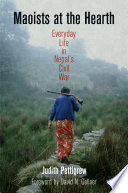 Maoists at the hearth : everyday life in Nepal's civil war /