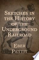 Sketches in the history of the Underground railroad /