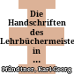 Die Handschriften des Lehrbüchermeisters : in memoriam Gerhard Schmidt (1924 - 2010)
