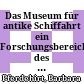 Das Museum für antike Schiffahrt : ein Forschungsbereich des Römisch-Germanischen Zentralmuseums