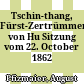 Tschin-thang, Fürst-Zertrümmerer von Hu : Sitzung vom 22. October 1862