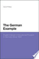 The German example : : English interest in educational provision in Germany since 1800 /