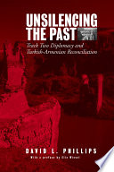 Unsilencing the Past : : Track-Two Diplomacy and Turkish-Armenian Reconciliation /