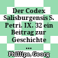 Der Codex Salisburgensis S. Petri. IX. 32 : ein Beitrag zur Geschichte der vorgratianischen Rechtsquellen : Sitzung vom 18. November 1863