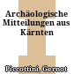 Archäologische Mitteilungen aus Kärnten