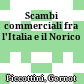Scambi commerciali fra l'Italia e il Norico