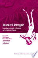 Adam et l'Astragale : : Essais d'anthropologie et d'histoire sur les limites de l'humain /